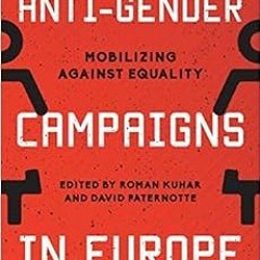 Get [EBOOK EPUB KINDLE PDF] Anti-Gender Campaigns in Europe: Mobilizing against Equality by Roman Ku