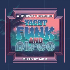 A Journey Through Yacht Funk & Disco - Mixed by Mr. B