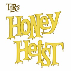 TLR - Honey Heist