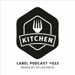 Kitchen Label Podcast #022 - Mixed by Dylan Deck