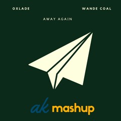 Wande Coal, Oxlade - Away Again (ak mashup)