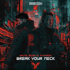 Break Your Neck - Mutilator & Thyron