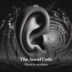 The Aural Code #13 Mixed By akaBúho