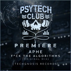 PREMIERE: APHE - F*ck The Algorithms (Original Mix) [Techgnosis Records]