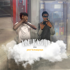 you know remix - jstn? & kwaywys