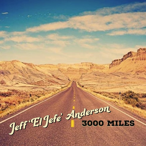 Jeff "El Jefe" Anderson - 3000 Miles