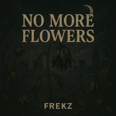 No More Flowers