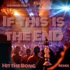 If this is the END- Hit the Bong Remix