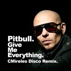 Give Me Everything (C-Mireles Disco Remix)