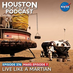 Houston We Have a Podcast: Mars Ep. 7: Live Like a Martian