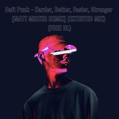 Daft Punk - Harder, Better, Faster, Stronger [MATT MIRTER REMIX] (EXTENTED MIX) (FREE DL)