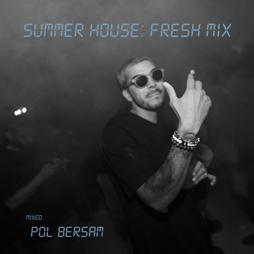 Stream Summer House Fresh Mix 2023.06.21 by Pol Bersam Listen