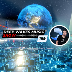 Deep Waves Music SHOW 199© | Best Premier Electronic Dance Music from around the World |