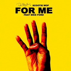 For Me w/ Scootie Wop ft. Eris Ford