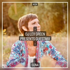 DJ LEX GREEN presents GUESTMIX #134 - SUNA (DE)