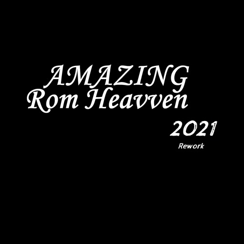 Rom Heavven - Amazing (2021 Rework)