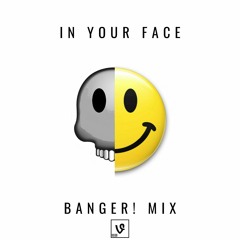 In Your Face (Banger! Mix)