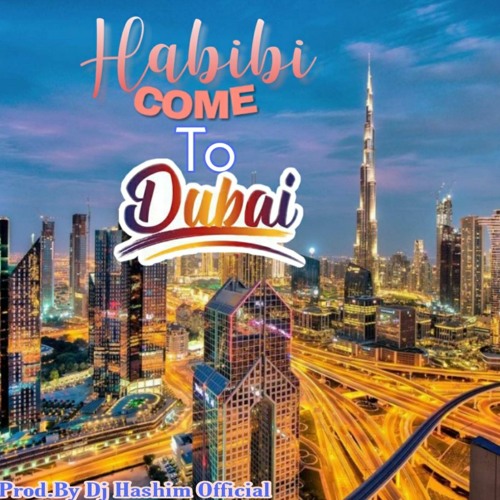 Stream Habibi Come To Dubai (Original Mixed) by DJ Hashim Official Listen online for free on