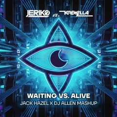 JERIKO & Krewella - Waiting Vs. Alive (Jack Hazel X DJ Λllen Mashup)