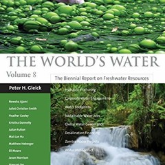 [ACCESS] EBOOK 📝 The World's Water Volume 8: The Biennial Report on Freshwater Resou