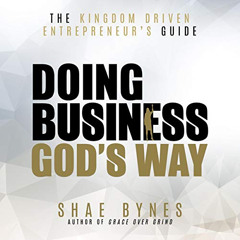 [Access] PDF 📨 The Kingdom Driven Entrepreneur's Guide: Doing Business God's Way by