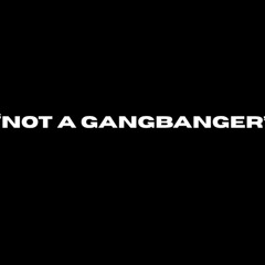 “Not A GangBanger” Prod. Dom Julez