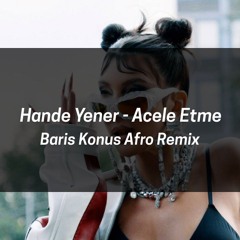 Hande Yener - Acele Etme (Baris Konus Afro Remix)