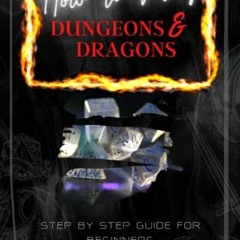 READ KINDLE 📄 How to Play Dungeons & Dragons: Step by Step Guide For Beginners by  C