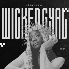 WICKED GYAL (LEON SUAVE EDIT)