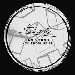 Ian Sound - You Know Me (Original Mix) [Techords] [MI4L.com]