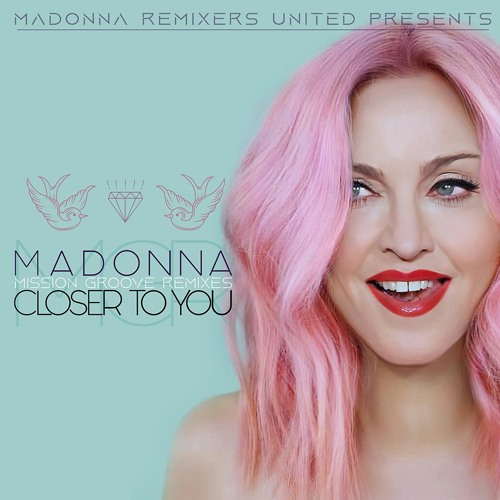 MADONNA | CLOSER TO YOU | MISSION GROOVE REMIXES