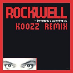 Rockwell - Somebody's Watching Me (Koozz Remix) [FREE DOWNLOAD]