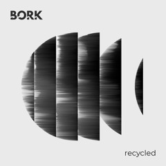 Bork - Recycled (125 Bpm)