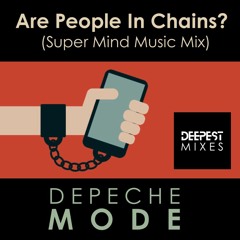 Depeche Mode - Are People In Chains? (Super Mind Music Mix)