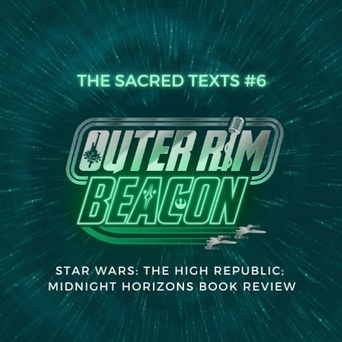 The Sacred Texts #6: Star Wars: The High Republic: Midnight Horizons Book Review