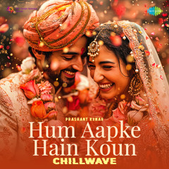 Hum Aapke Hain Koun - Chillwave