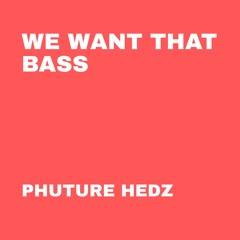 We Want That Bass