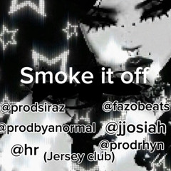 Smoke it off prodsiraz fazobeats prodbyabnormal jjosiah hr rhyn (jersey club)