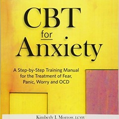 Read PDF EBOOK EPUB KINDLE CBT for Anxiety: A Step-By-Step Training Manual for the Tr