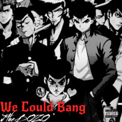 We Could Bang
