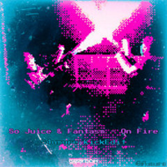 So juice & Fantasm - On Fire (S4umure KickEdit)
