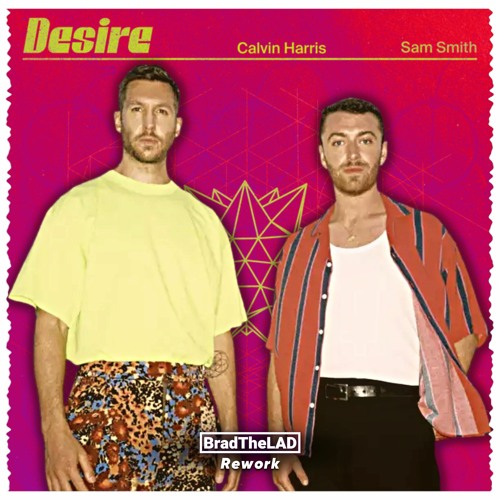 Calvin Harris Ft. Sam Smith - Desire [BradTheLAD Rework]