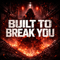 Built to Break You
