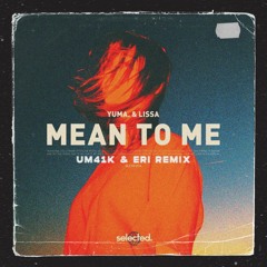 yuma. & LissA - Mean To Me (Erikas Kaz & Um41K Remix)