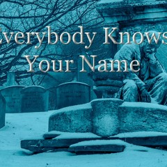 Everybody Knows Your Name