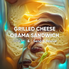 JSH SNK & Send a Rescue - Grilled Cheese Obama Sandwich