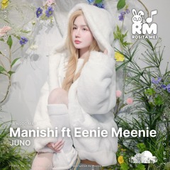 Manishi ft Eenie Meenie - Juno