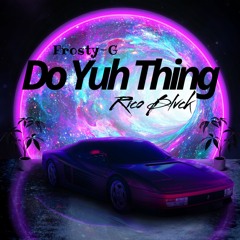 Frosty-G - Do Yuh Thing Ft- Rico Blvck