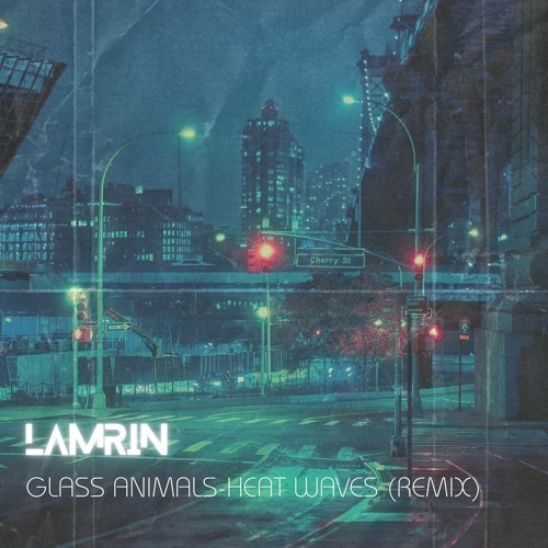 Stream Glass Animals Heat Waves (Lamrin Remix) by Lamrin music
