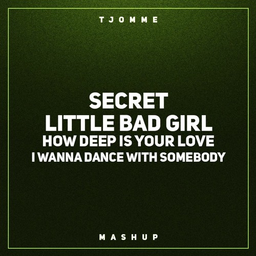 Secret vs Little Bad Girl vs How Deep Is Your Love vs I Wanna Dance With Somebody (tjomme mashup)